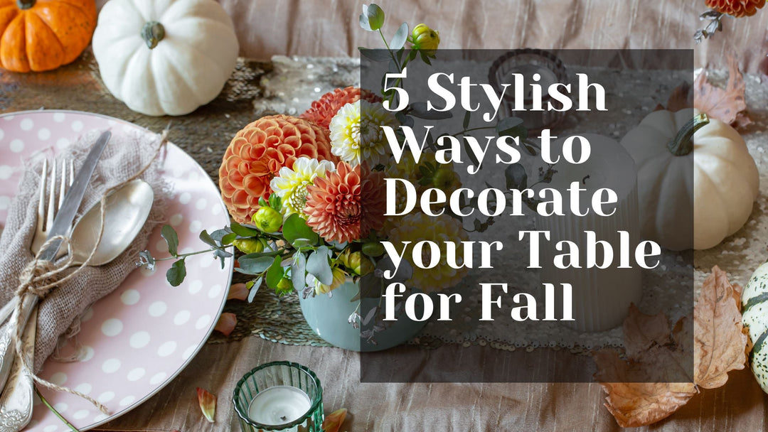 5 Stylish Ways to Decorate your Fall Table